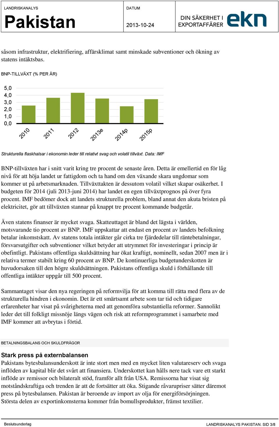 Data: IMF BNP-tillväxten har i snitt varit kring tre procent de senaste åren.