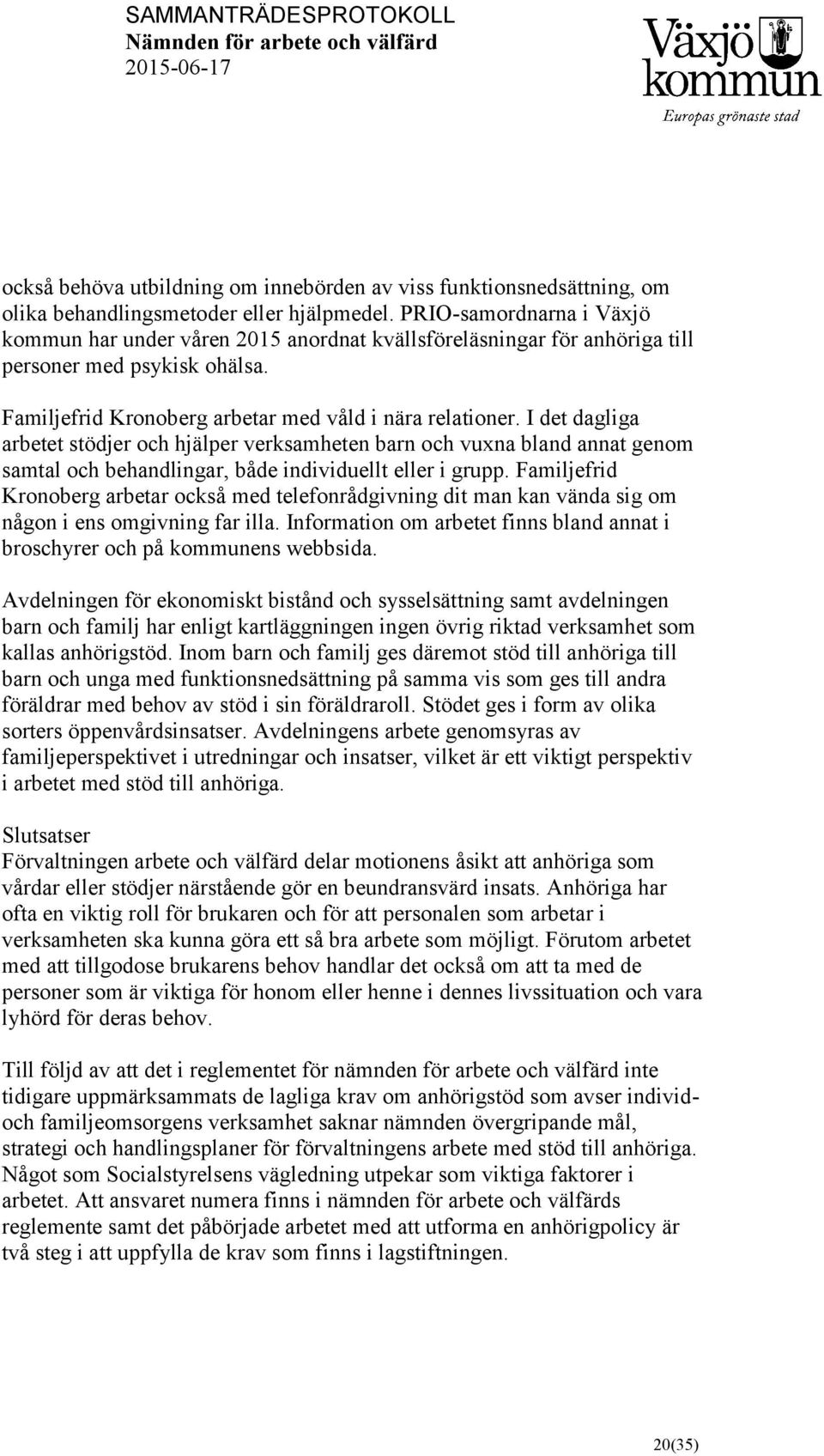 I det dagliga arbetet stödjer och hjälper verksamheten barn och vuxna bland annat genom samtal och behandlingar, både individuellt eller i grupp.