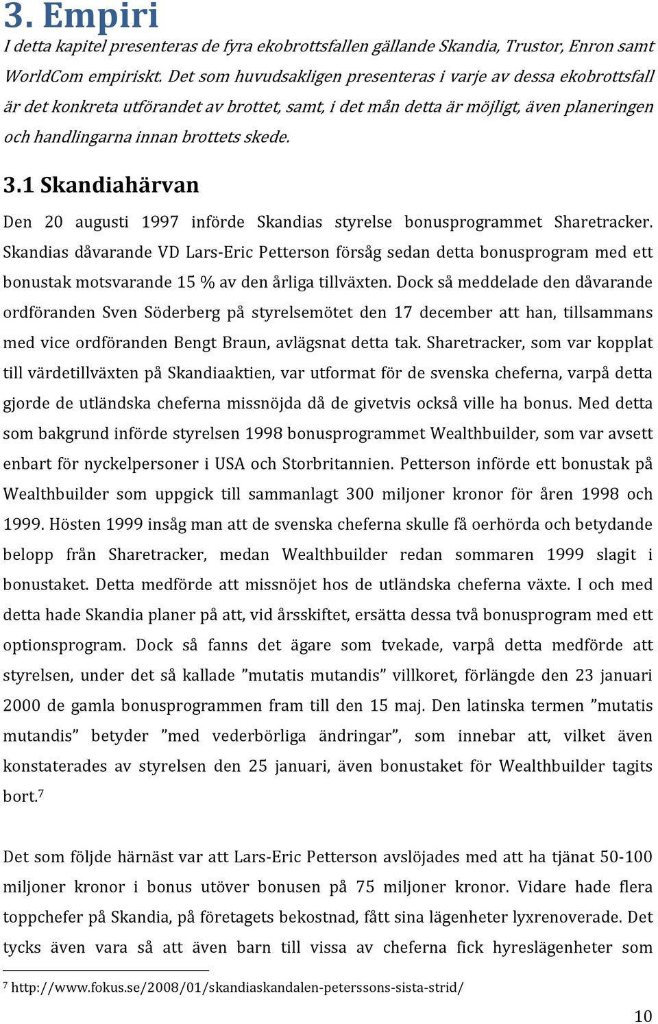 1 Skandiahärvan Den 20 augusti 1997 införde Skandias styrelse bonusprogrammet Sharetracker.