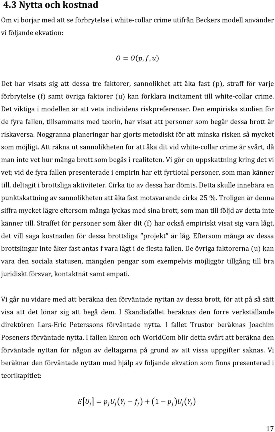 Den empiriska studien för de fyra fallen, tillsammans med teorin, har visat att personer som begår dessa brott är riskaversa.