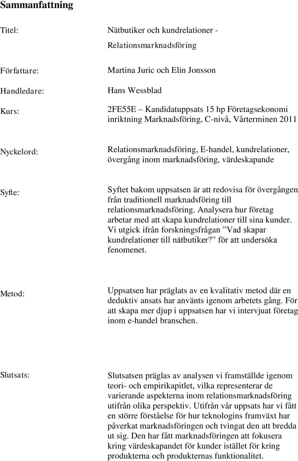 redovisa för övergången från traditionell marknadsföring till relationsmarknadsföring. Analysera hur företag arbetar med att skapa kundrelationer till sina kunder.