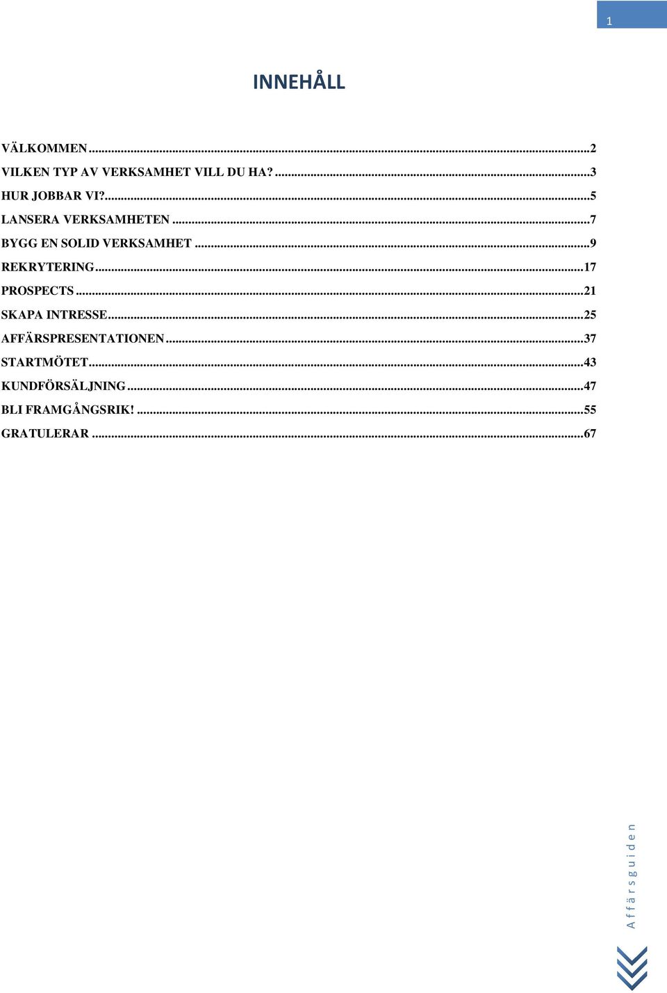 ..9 REKRYTERING... 17 PROSPECTS... 21 SKAPA INTRESSE.