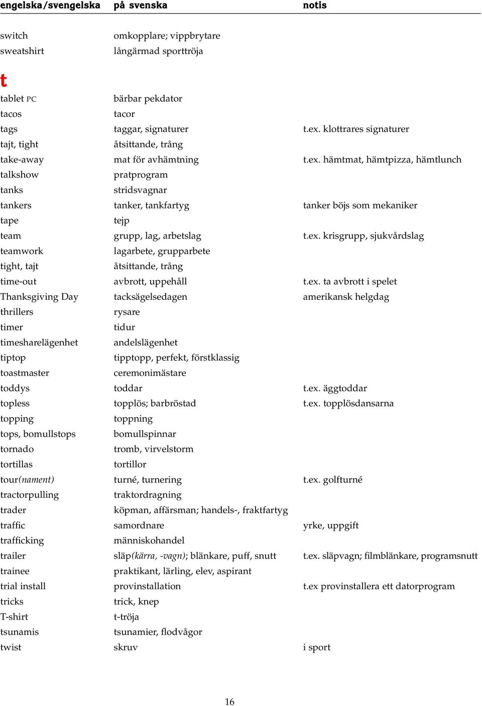 hämtmat, hämtpizza, hämtlunch talkshow pratprogram tanks stridsvagnar tankers tanker, tankfartyg tanker böjs som mekaniker tape tejp team grupp, lag, arbetslag t.ex.