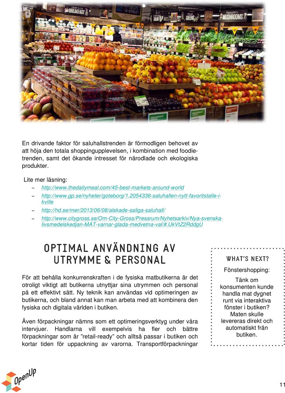 2054336-saluhallen-nytt-favoritstalle-ikville http://www.citygross.se/om-city-gross/pressrum/nyhetsarkiv/nya-svenskalivsmedelskedjan-mat-varnar-glada-medvetna-val/#.