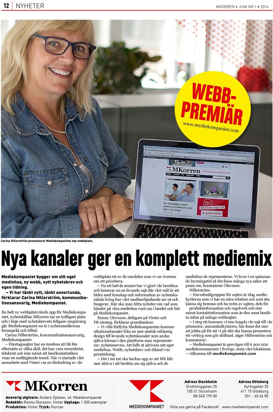 Vi har tänkt nytt, tänkt annorlunda, förklarar Carina Hillerström, kommunikationsansvarig, En helt ny webbplats tänds upp för Mediekompaniet, nyhetskällan MKorren tar en tydligare plats och i linje