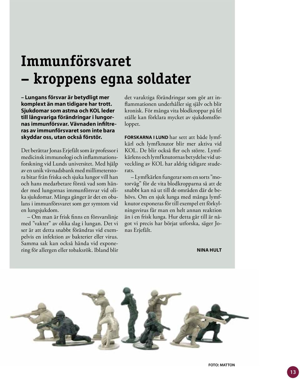 Det berättar Jonas Erjefält som är professor i medicinsk immunologi och inflammationsforskning vid Lunds universitet.