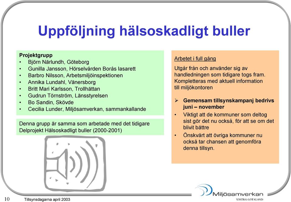 (2000-2001) Arbetet i full gång Utgår från och använder sig av handledningen som tidigare togs fram.
