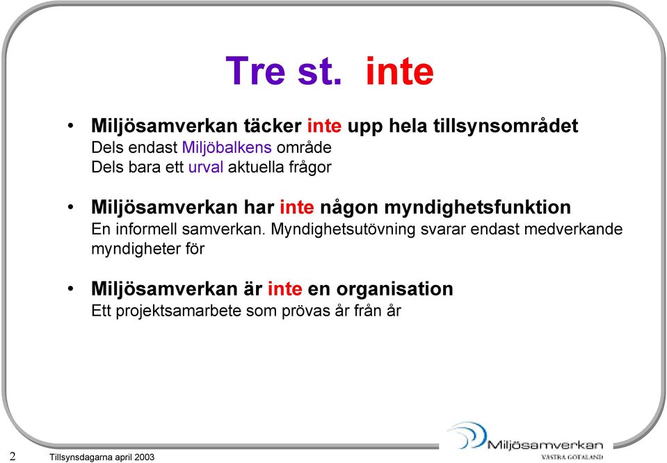 bara ett urval aktuella frågor Miljösamverkan har inte någon myndighetsfunktion En informell