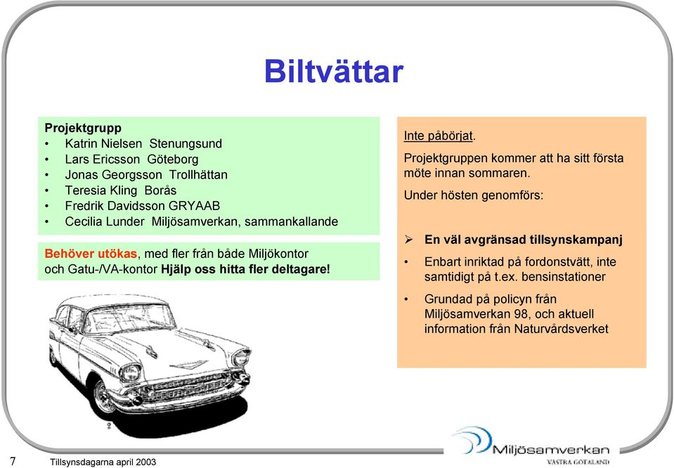 Inte påbörjat. en kommer att ha sitt första möte innan sommaren.