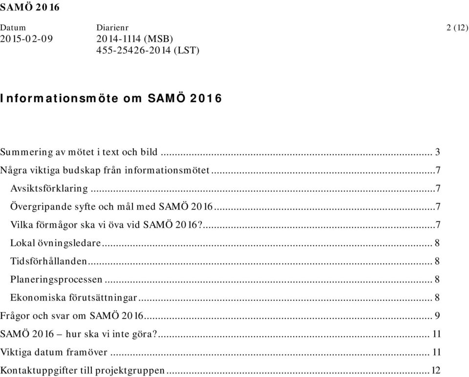 .. 7 Vilka förmågor ska vi öva vid SAMÖ 2016?... 7 Lokal övningsledare... 8 Tidsförhållanden... 8 Planeringsprocessen.