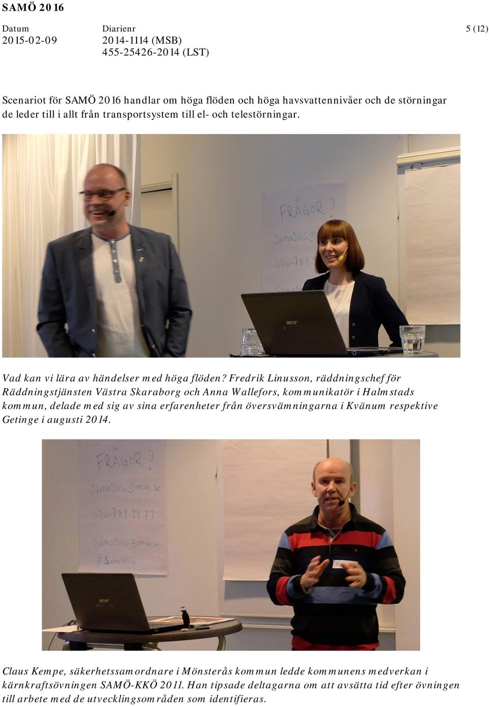 Fredrik Linusson, räddningschef för Räddningstjänsten Västra Skaraborg och Anna Wallefors, kommunikatör i Halmstads kommun, delade med sig av sina erfarenheter från