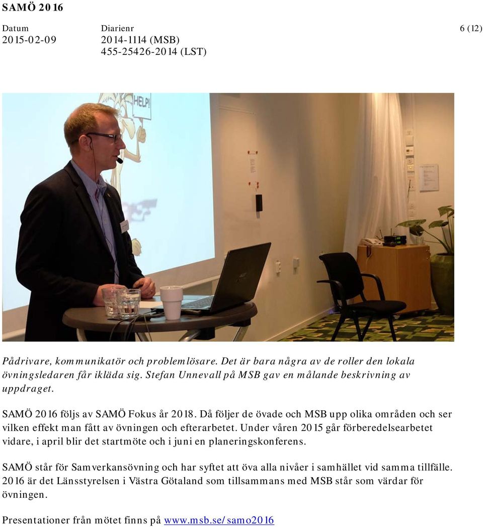 Då följer de övade och MSB upp olika områden och ser vilken effekt man fått av övningen och efterarbetet.