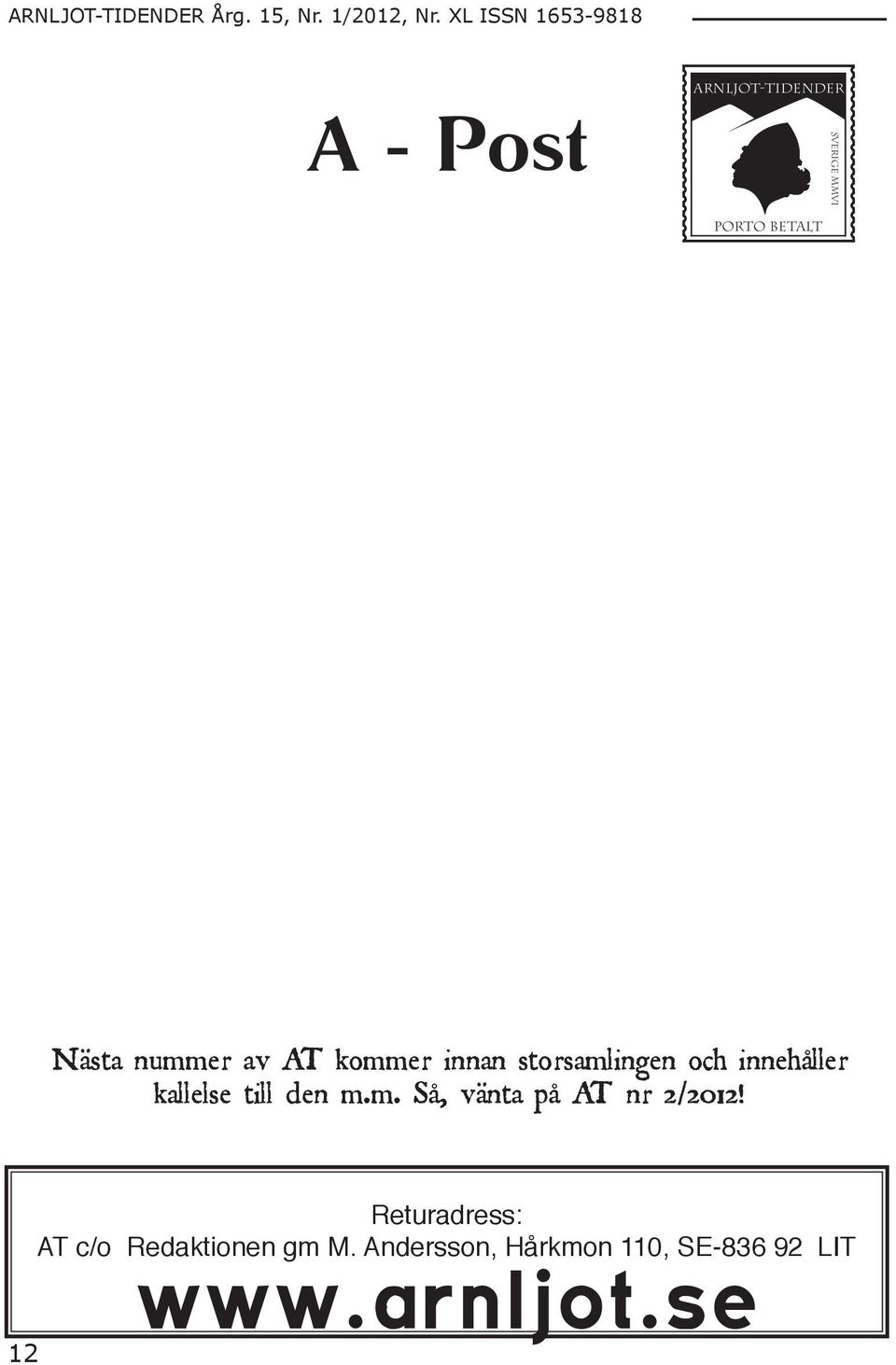 nummer av AT kommer innan storsamlingen och innehåller kallelse till den m.m. Så, vänta på AT nr 2/2012!