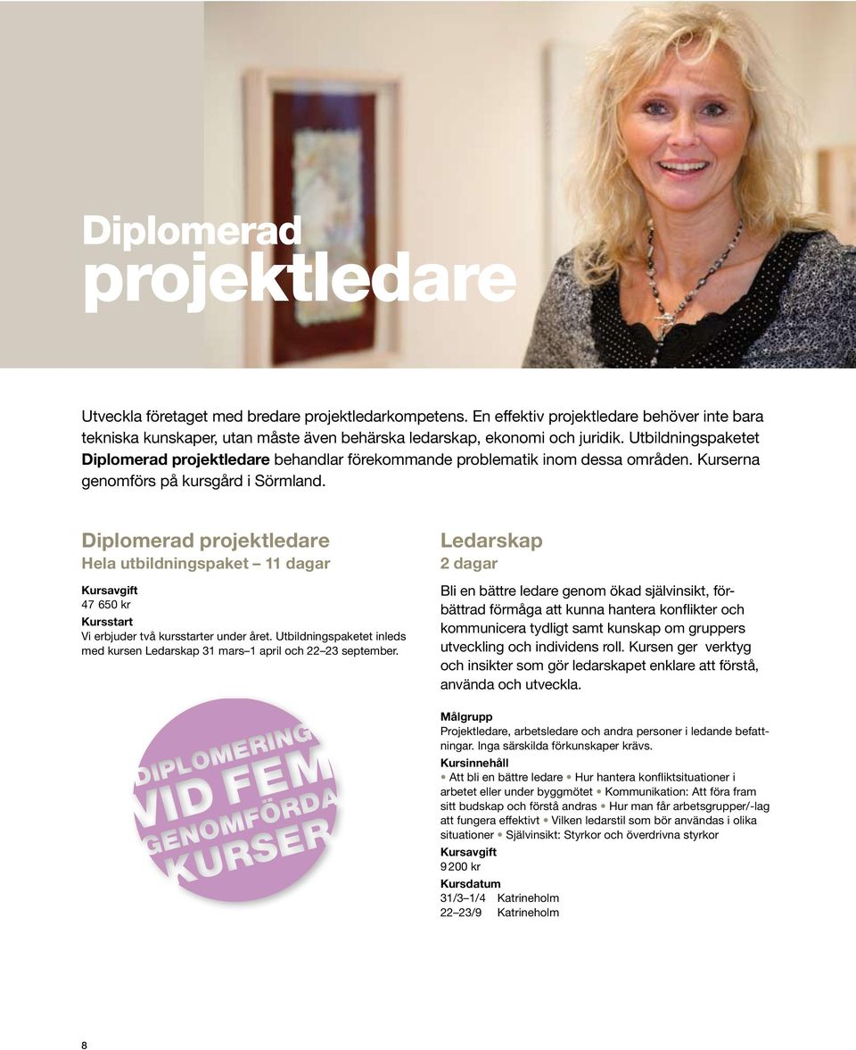 Diplomerad projektledare Hela utbildningspaket 1ar 47 650 kr Kursstart Vi erbjuder två kursstarter under året. Utbildningspaketet inleds med kursen Ledarskap 31 mars 1 april och 22 23 september.