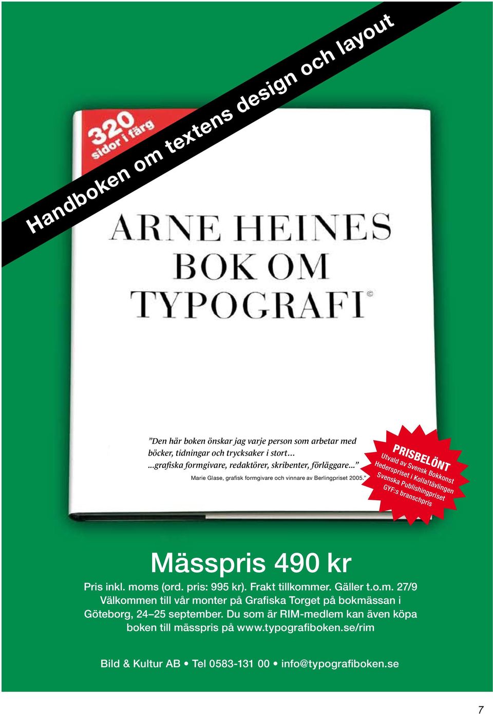 Utvald av Svensk Bokkonst Hederspriset i Kolla!tävlingen Svenska Publishingpriset GYF:s branschpris Mässpris 490 kr Pris inkl. moms (ord. pris: 995 kr).