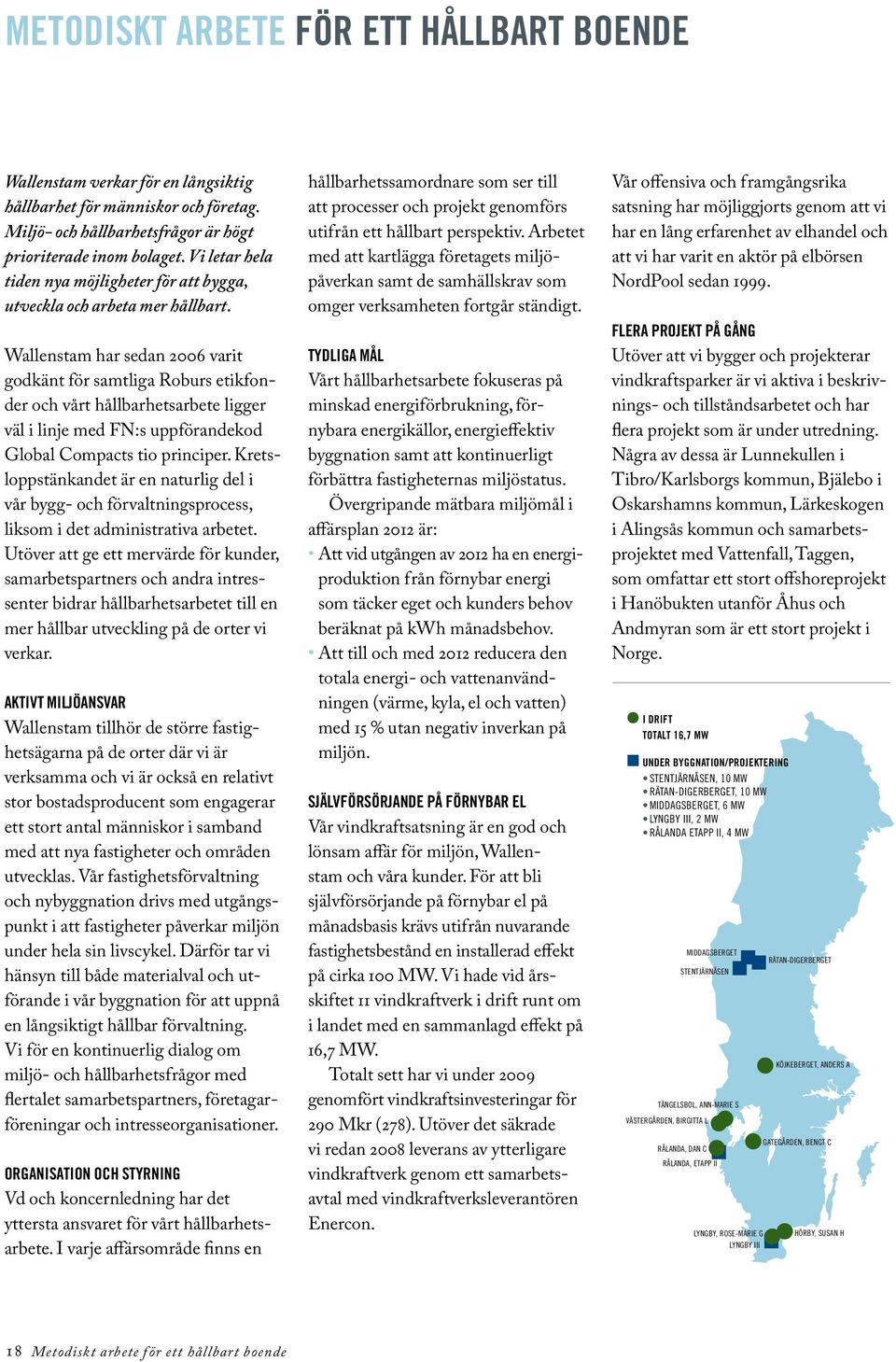 Wallenstam har sedan 26 varit god känt för samtliga Roburs etikfonder och vårt hållbarhetsarbete ligger väl i linje med FN:s uppförandekod Global Compacts tio principer.