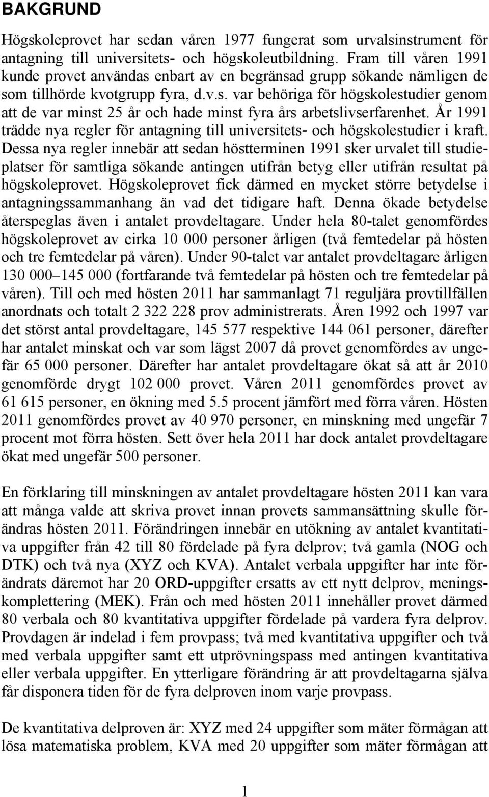 År 1991 trädde nya regler för antagning till universitets- och högskolestudier i kraft.