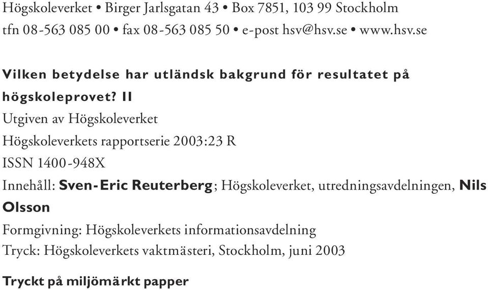 II Utgiven av Högskoleverket Högskoleverkets rapportserie 2003:23 R ISSN 1400-948X Innehåll: Sven-Eric Reuterberg;