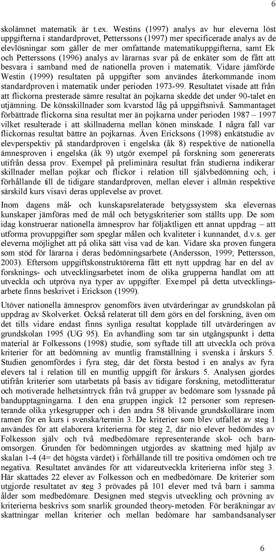 Petterssons (1996) analys av lärarnas svar på de enkäter som de fått att besvara i samband med de nationella proven i matematik.