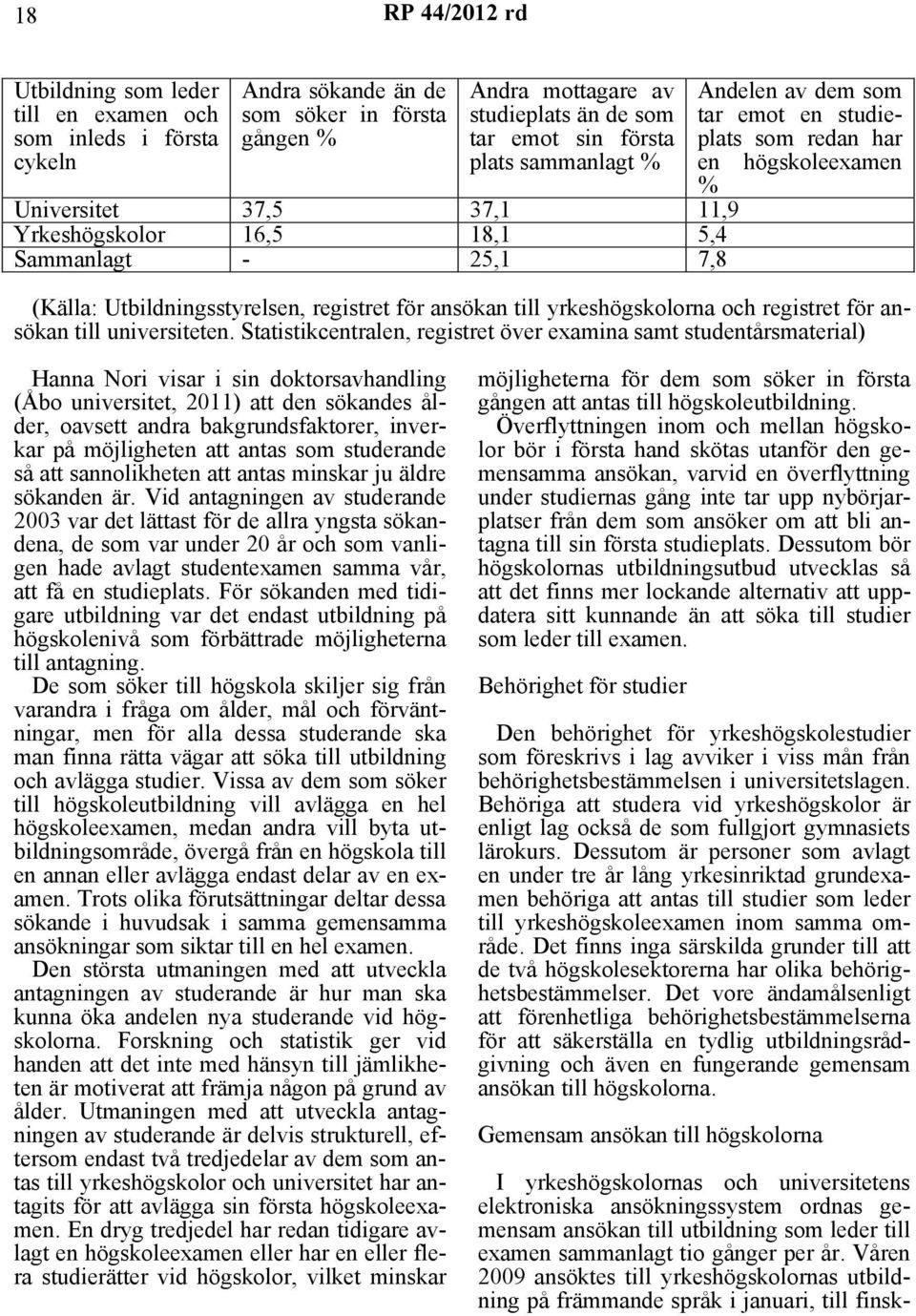 ansökan till yrkeshögskolorna och registret för ansökan till universiteten.