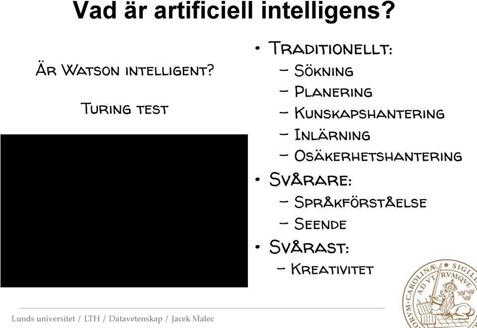 Turing test Traditionellt: Sökning Planering