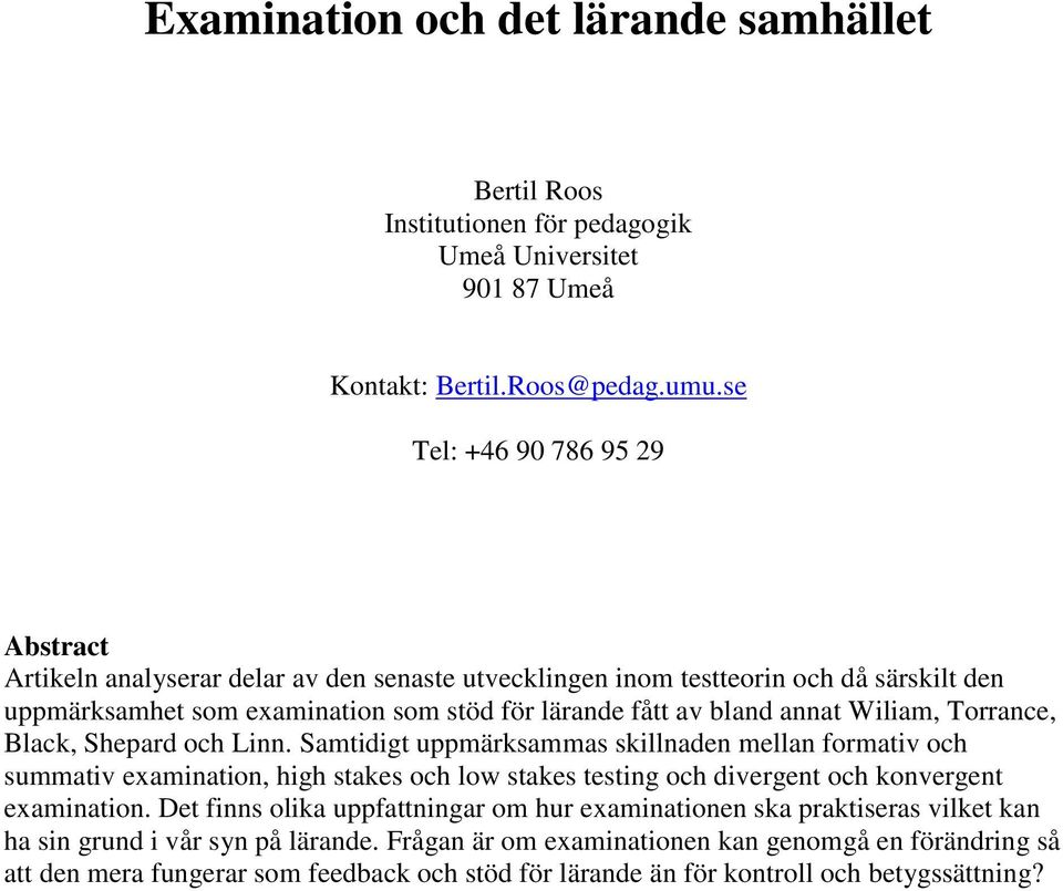 Wiliam, Torrance, Black, Shepard och Linn. Samtidigt uppmärksammas skillnaden mellan formativ och summativ examination, high stakes och low stakes testing och divergent och konvergent examination.