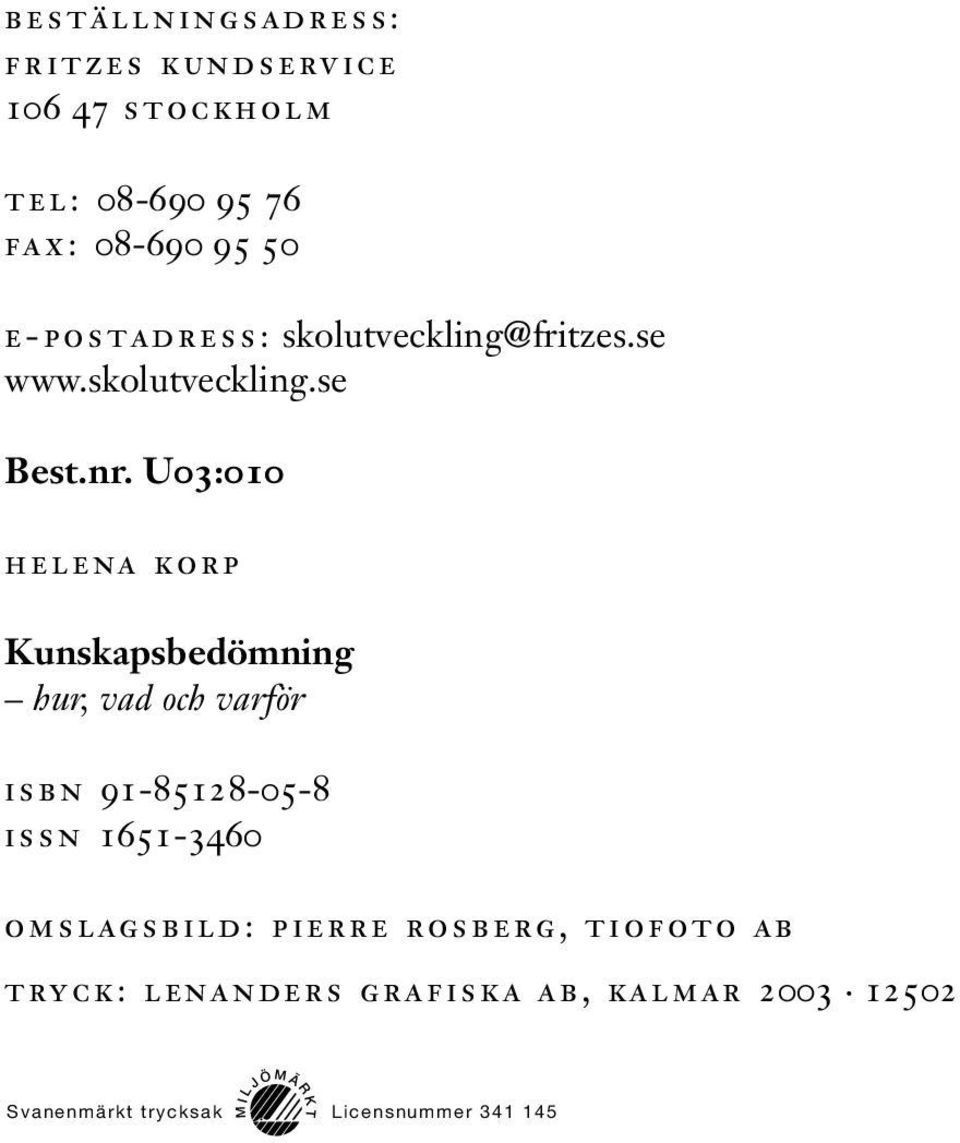 U03:010 helena korp Kunskapsbedömning hur, vad och varför isbn 91-85128-05-8 issn 1651-3460