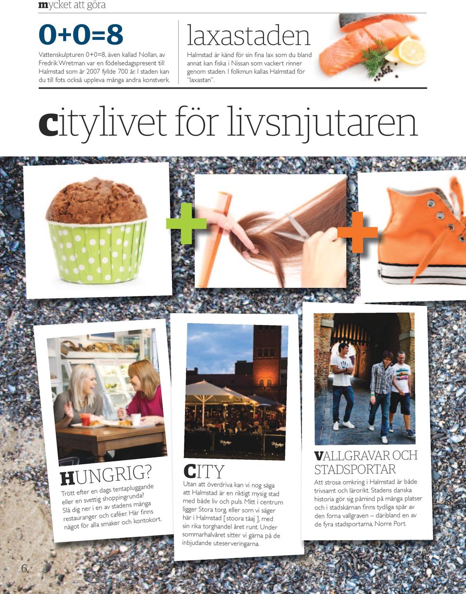 I folkmun kallas Halmstad för laxastan. citylivet för livsnjutaren + H u n g r i g? de gs tentapluggan Trött efter en da a?