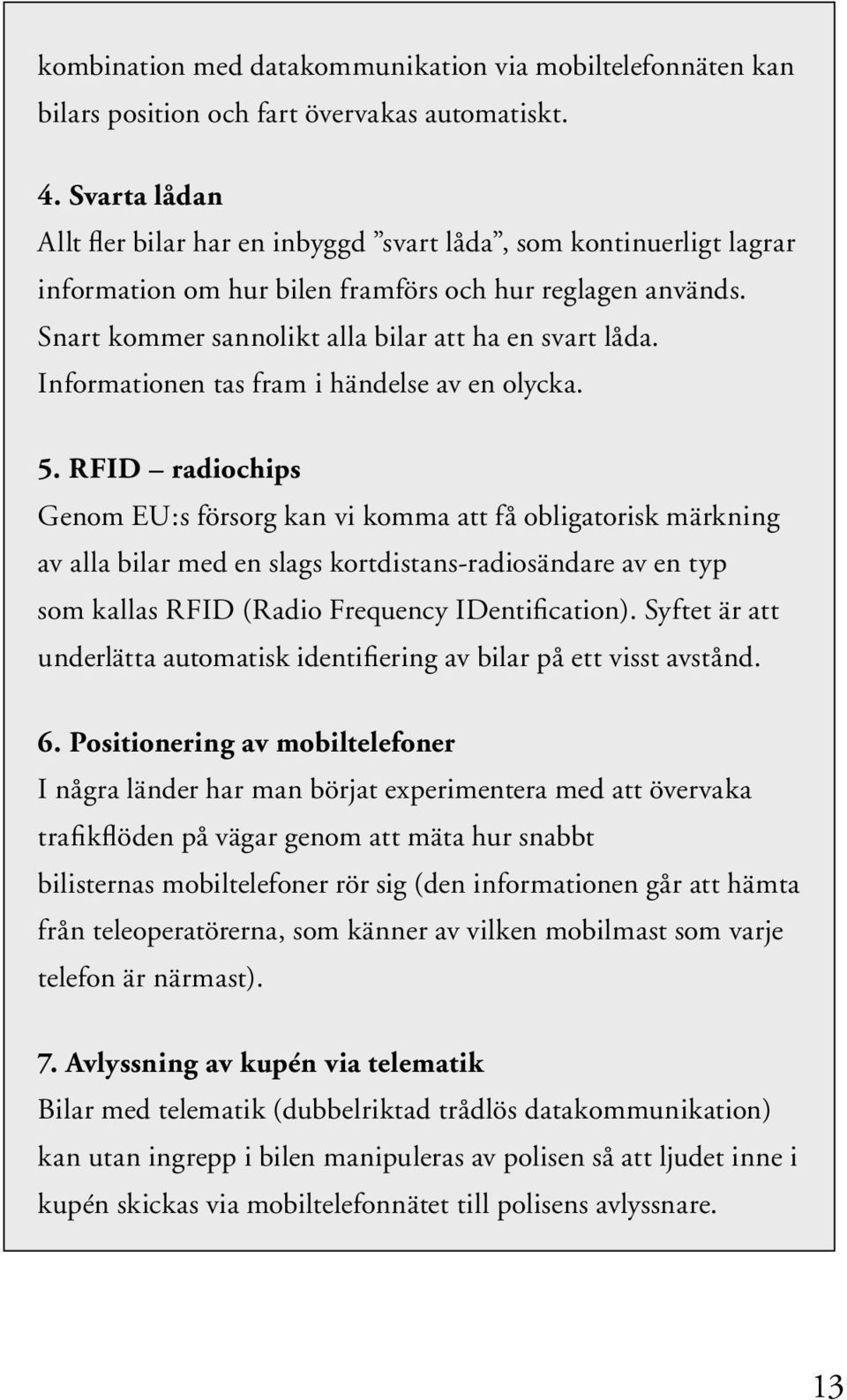 Informationen tas fram i händelse av en olycka. 5.