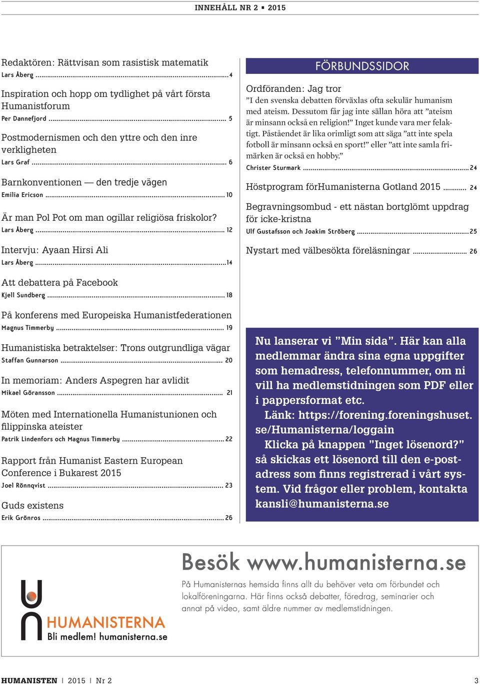 .. 12 Intervju: Ayaan Hirsi Ali Lars Åberg... 14 FÖRBUNDSSIDOR Ordföranden: Jag tror I den svenska debatten förväxlas ofta sekulär humanism med ateism.