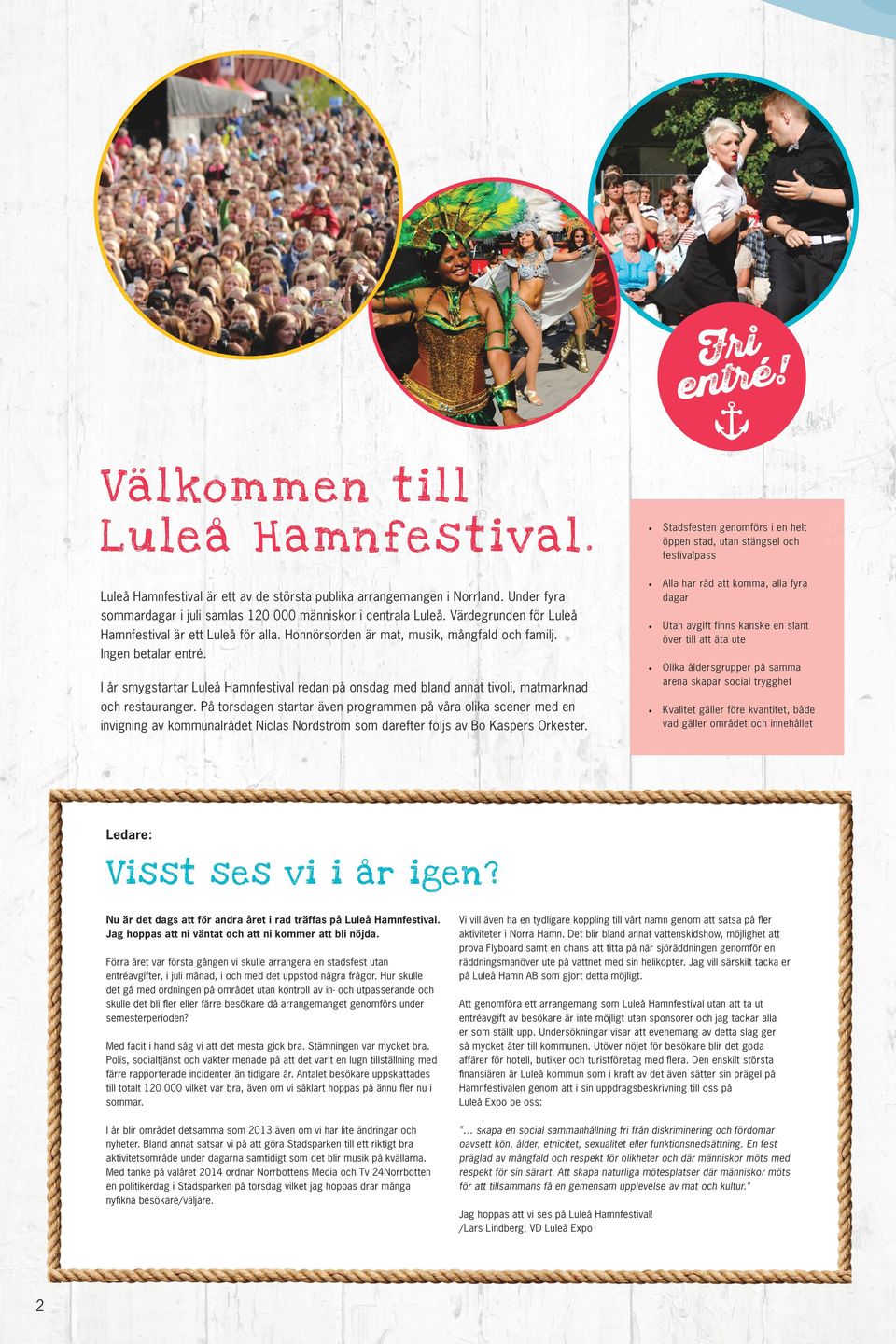 Ingen betalar entré. I år smygstartar Luleå Hamnfestival redan på onsdag med bland annat tivoli, matmarknad och restauranger.