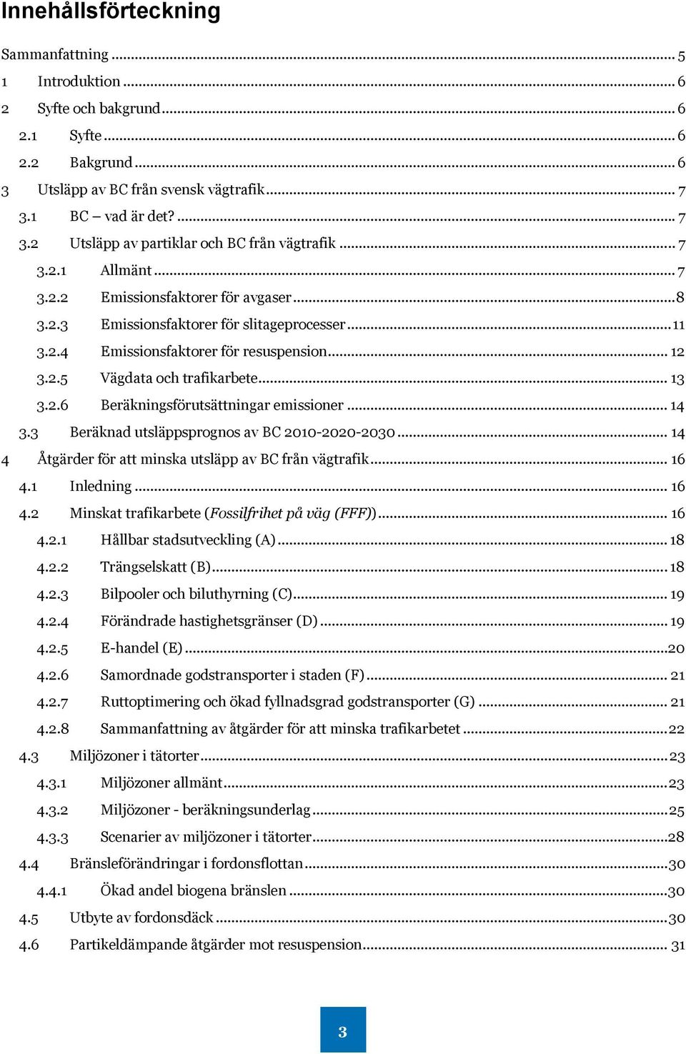 .. 12 3.2.5 Vägdata och trafikarbete... 13 3.2.6 Beräkningsförutsättningar emissioner... 14 3.3 Beräknad utsläppsprognos av BC 2010-2020-2030.