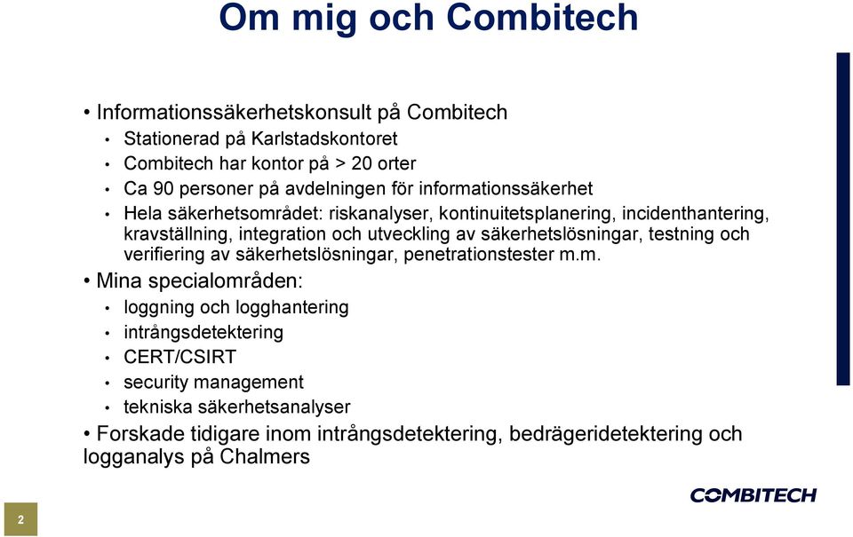 utveckling av säkerhetslösningar, testning och verifiering av säkerhetslösningar, penetrationstester m.