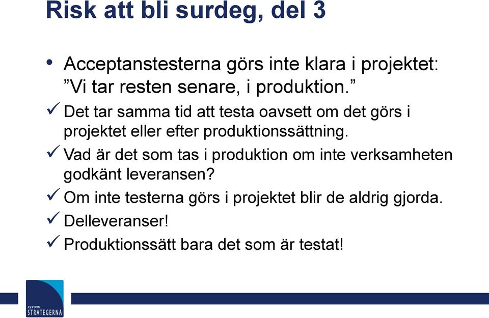 Det tar samma tid att testa oavsett om det görs i projektet eller efter produktionssättning.