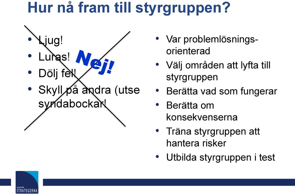 Var problemlösningsorienterad Välj områden att lyfta till