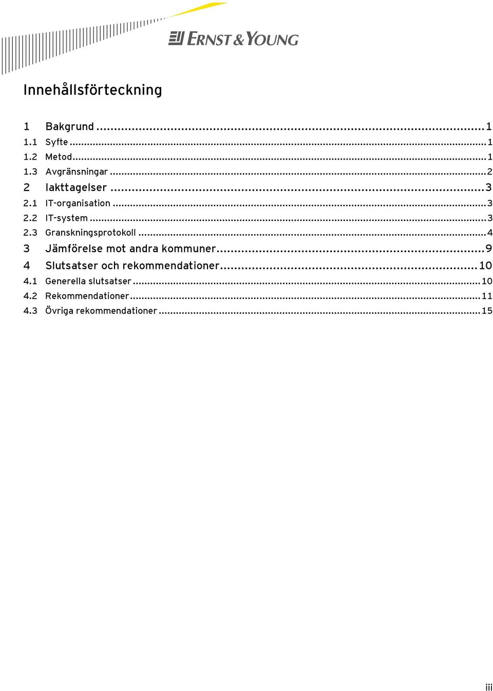 .. 4 3 Jämförelse mot andra kommuner... 9 4 Slutsatser och rekommendationer... 10 4.