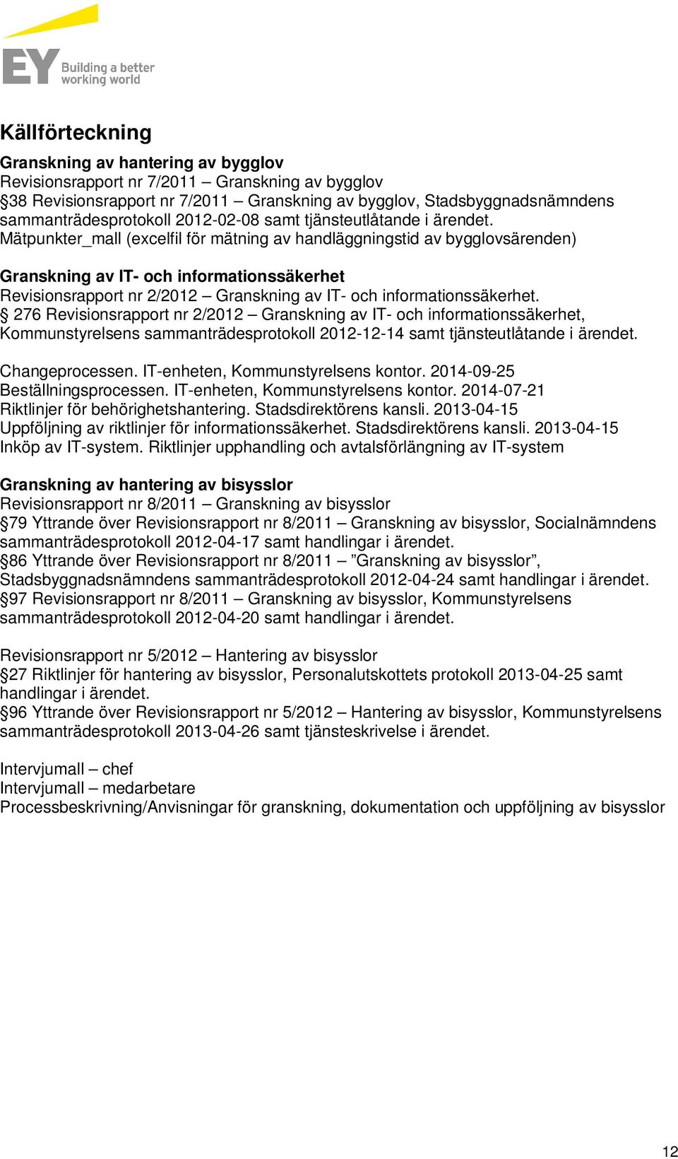 Mätpunkter_mall (excelfil för mätning av handläggningstid av bygglovsärenden) Granskning av IT- och informationssäkerhet Revisionsrapport nr 2/2012 Granskning av IT- och informationssäkerhet.