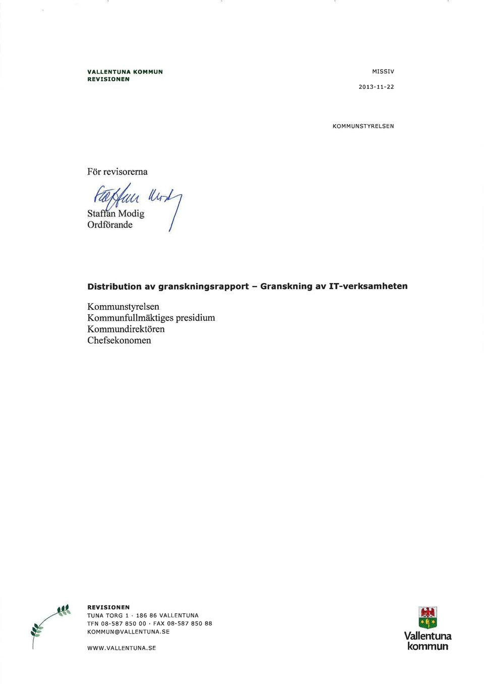 Kommunfullmåiktiges presidium Kommundirektören Chefsekonomen REVISION EN TUNA TORG 1.