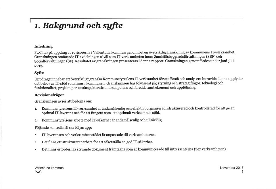Granskningen genomfördes under juni-juli 2O13.