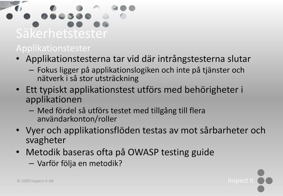 behörigheter i applikationen Med fördel så utförs testet med tillgång till flera användarkonton/roller Vyer och