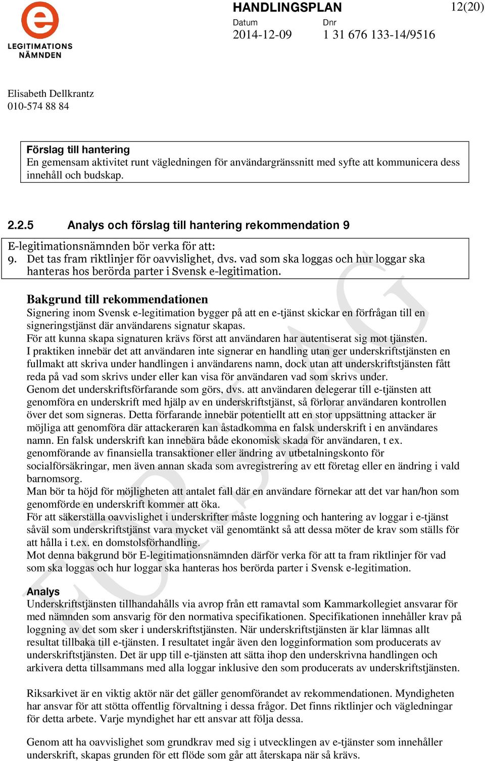 Signering inom Svensk e-legitimation bygger på att en e-tjänst skickar en förfrågan till en signeringstjänst där användarens signatur skapas.