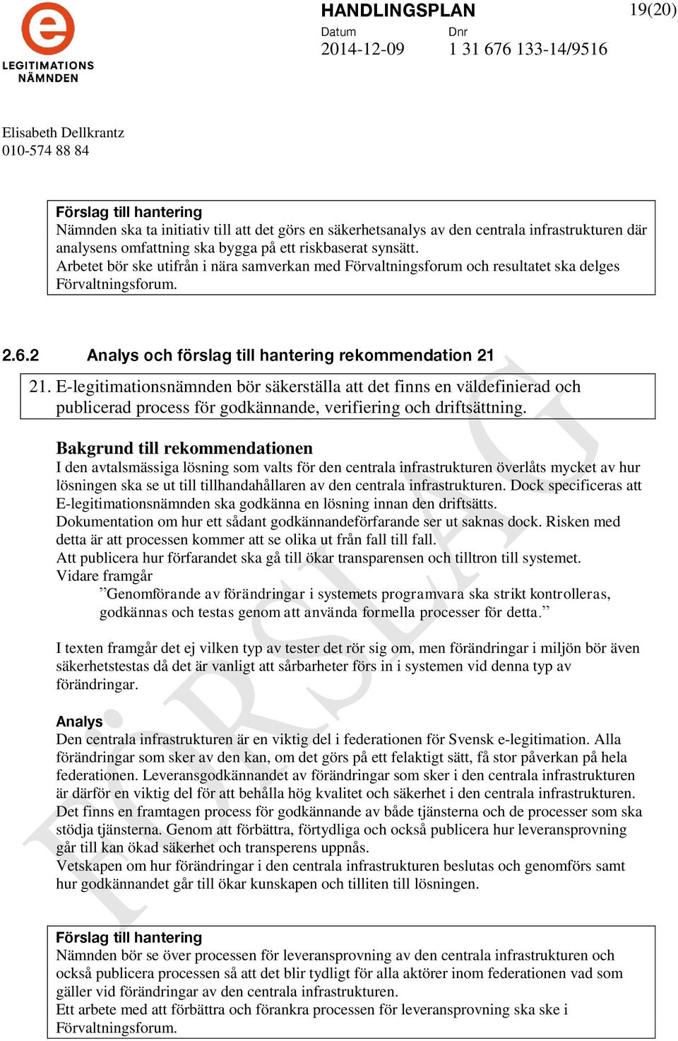 E-legitimationsnämnden bör säkerställa att det finns en väldefinierad och publicerad process för godkännande, verifiering och driftsättning.