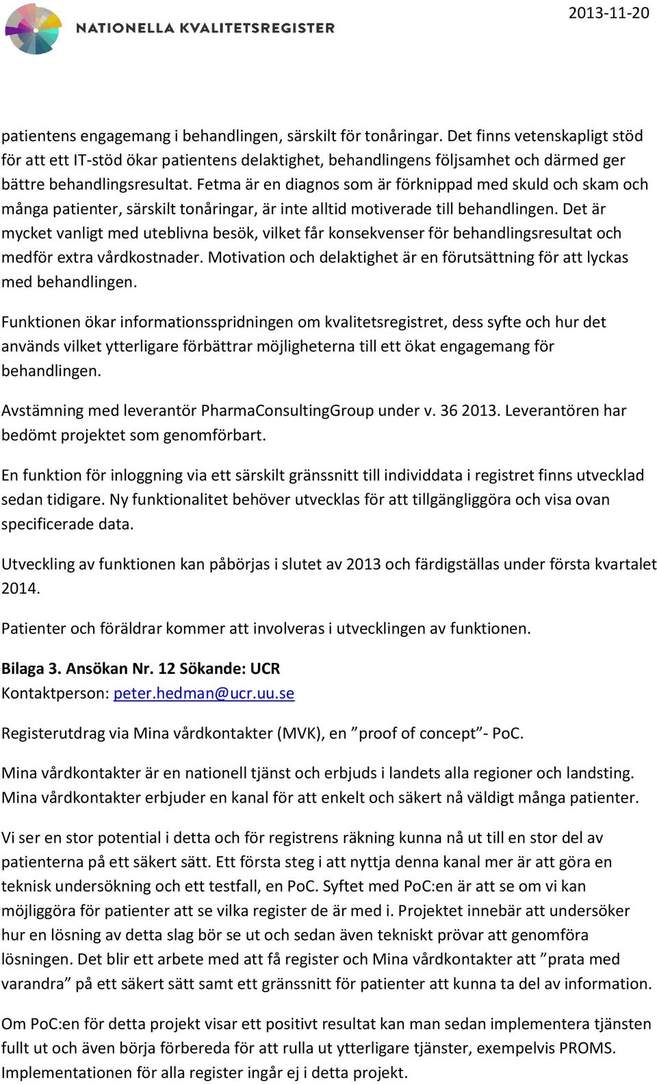 Fetma är en diagnos som är förknippad med skuld och skam och många patienter, särskilt tonåringar, är inte alltid motiverade till behandlingen.