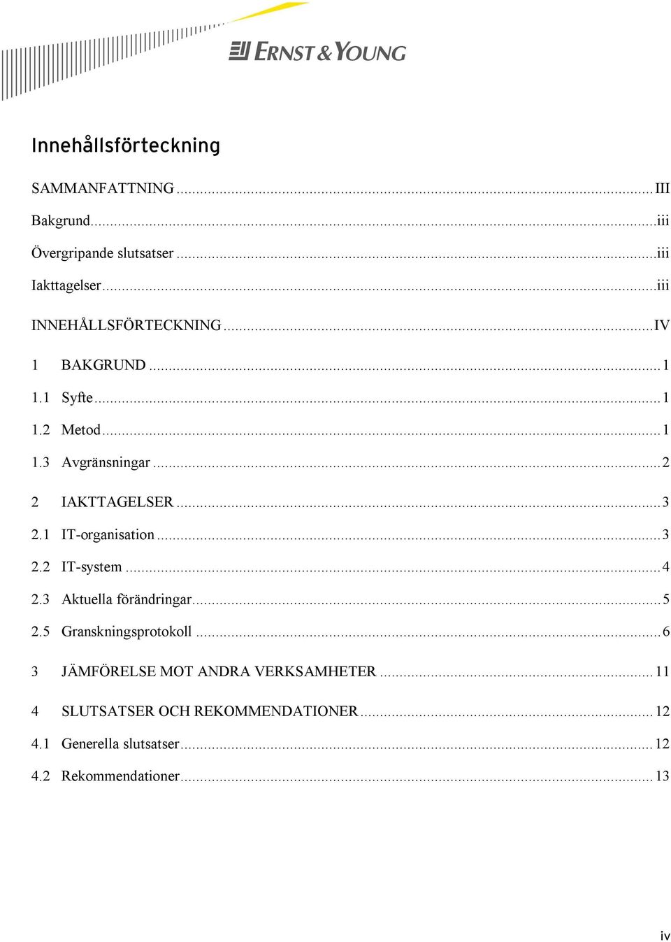 .. 3 2.1 IT-organisation... 3 2.2 IT-system... 4 2.3 Aktuella förändringar... 5 2.5 Granskningsprotokoll.