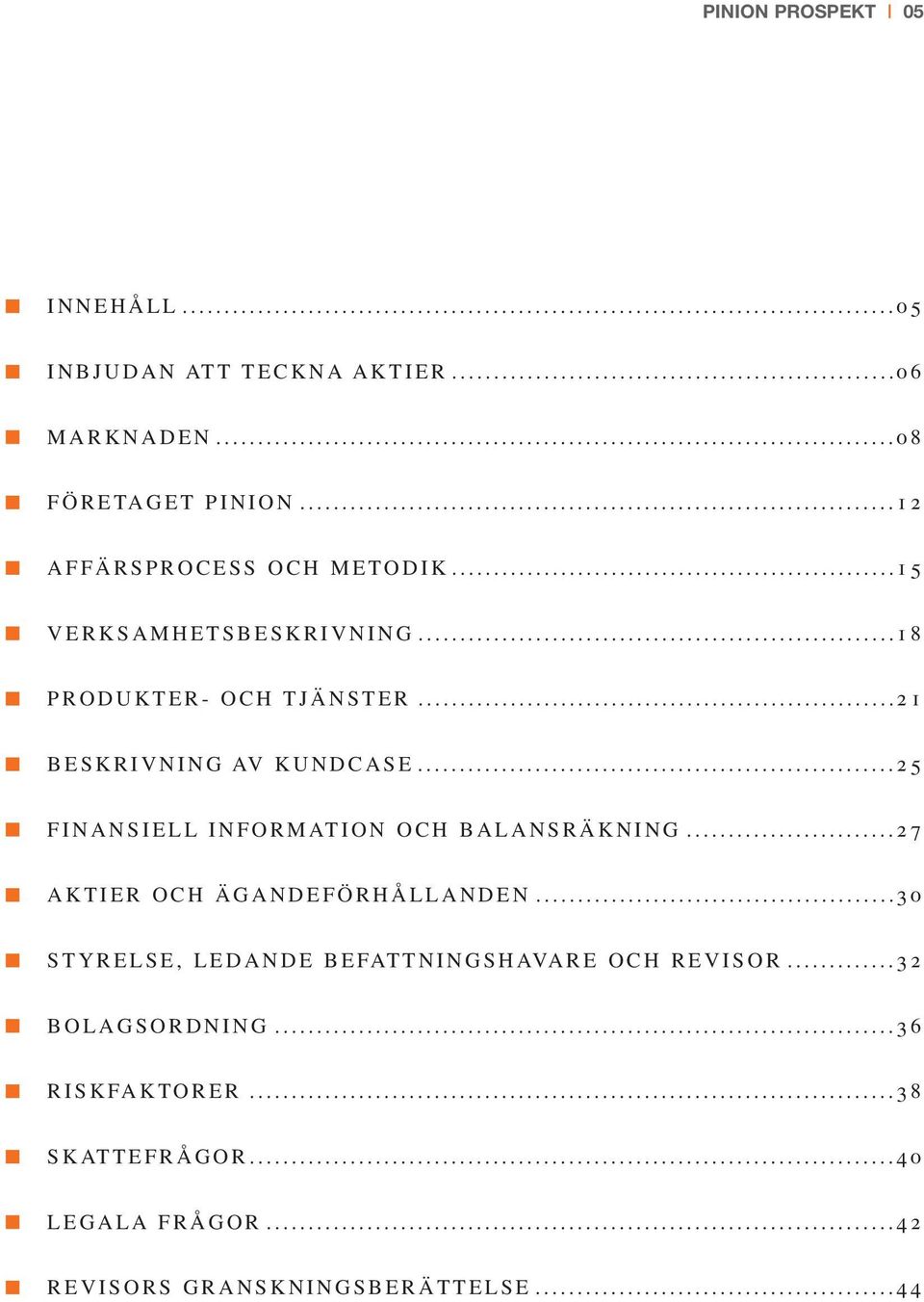 ..25 FINANSIELL INFORMATION OCH BALANSRÄKNING...27 AKTIER OCH ÄGANDEFÖRHÅLLANDEN.