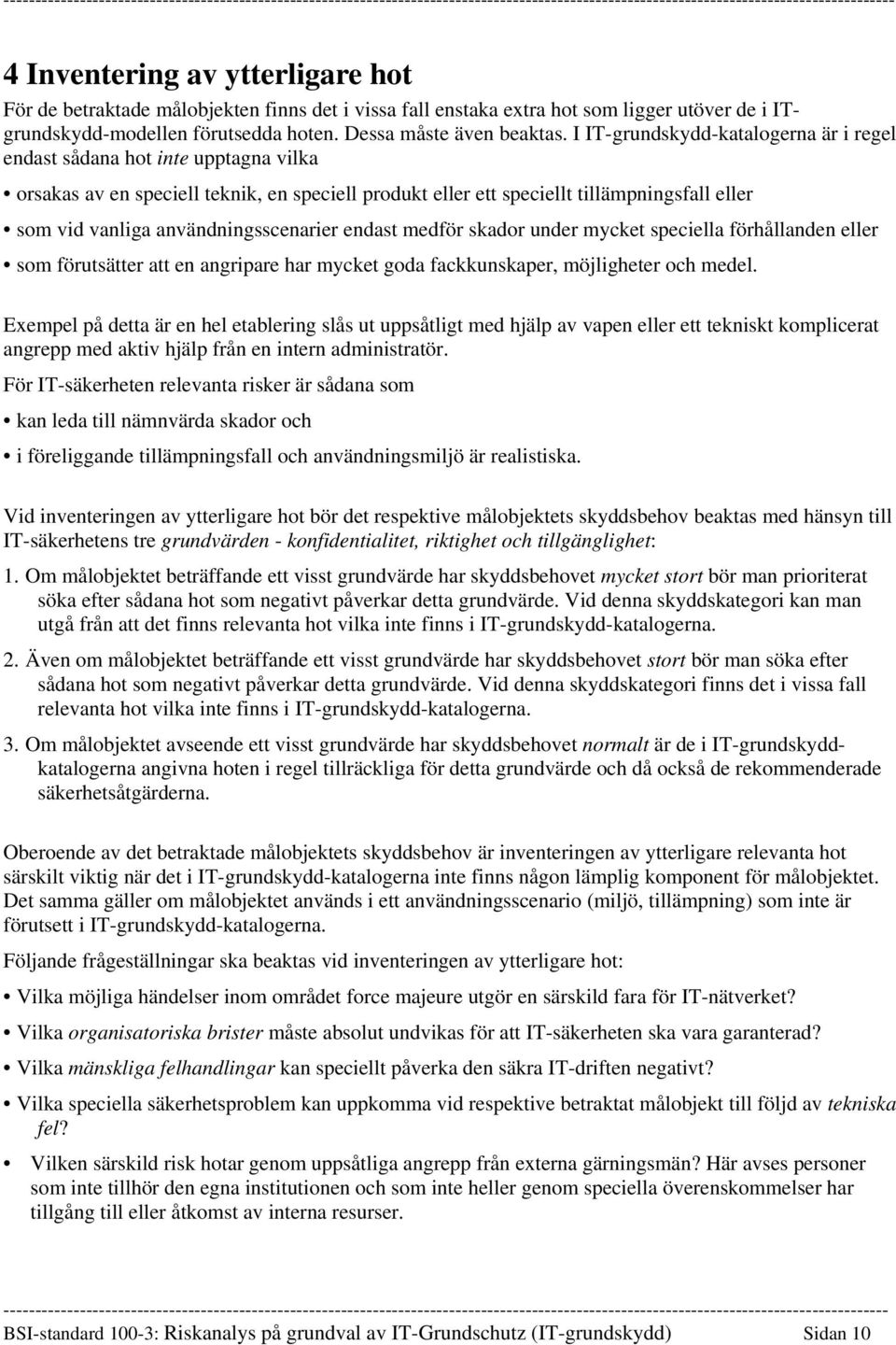 användningsscenarier endast medför skador under mycket speciella förhållanden eller som förutsätter att en angripare har mycket goda fackkunskaper, möjligheter och medel.