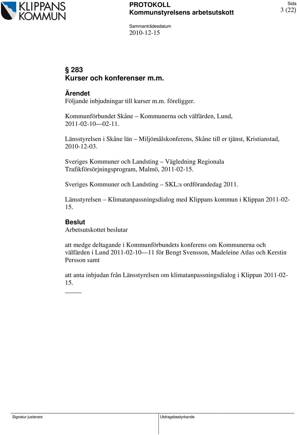 Sveriges Kommuner och Landsting Vägledning Regionala Trafikförsörjningsprogram, Malmö, 2011-02-15. Sveriges Kommuner och Landsting SKL:s ordförandedag 2011.