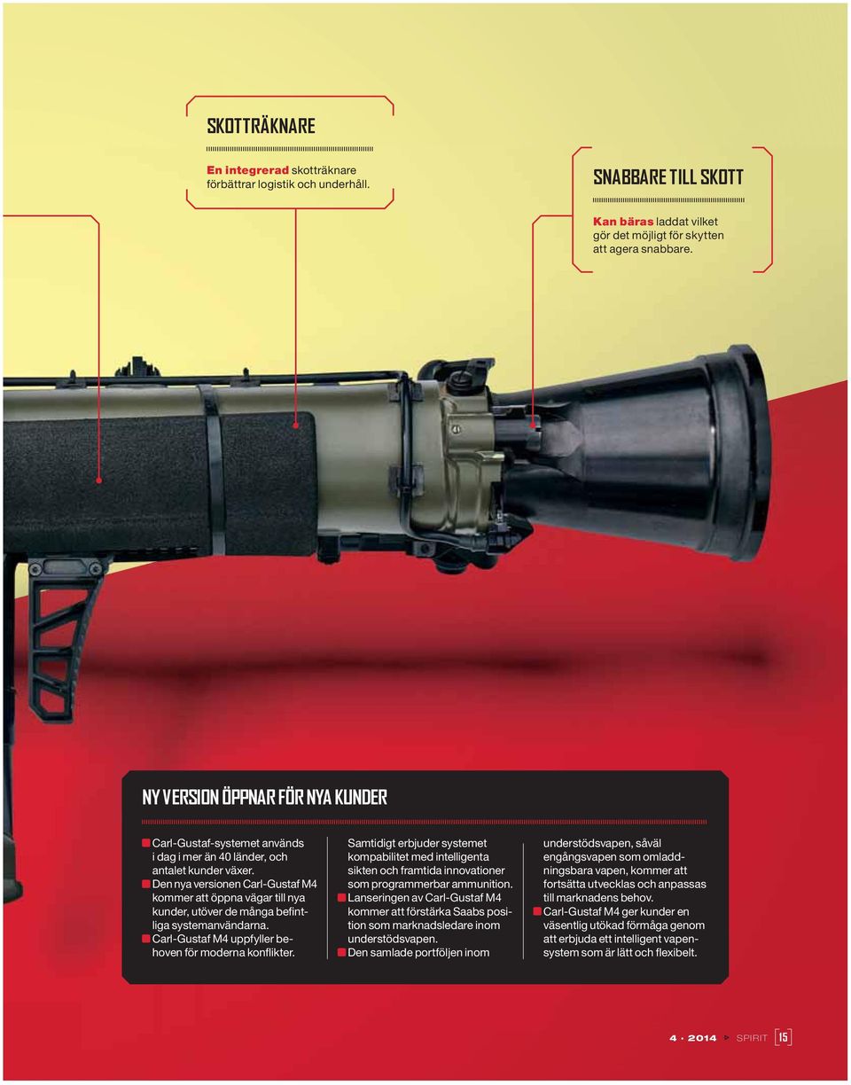 Den nya versionen Carl-Gustaf M4 kommer att öppna vägar till nya kunder, utöver de många befintliga systemanvändarna. Carl-Gustaf M4 uppfyller behoven för moderna konflikter.