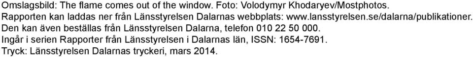 se/dalarna/publikationer. Den kan även beställas från Länsstyrelsen Dalarna, telefon 010 22 50 000.