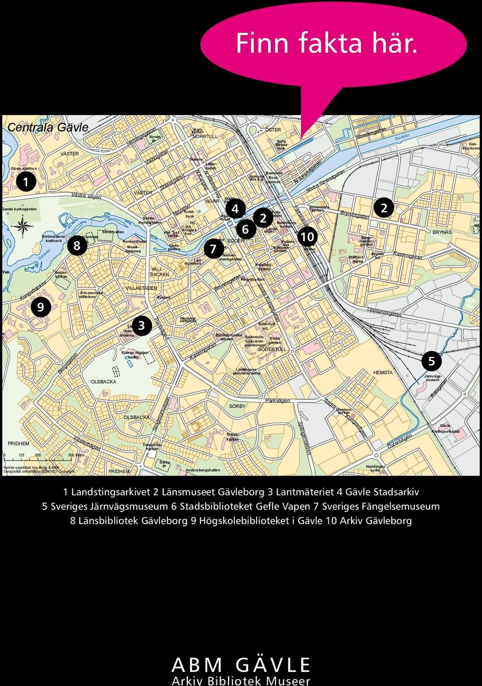 stiftelsen Västerbågen Strömvallen OLSBACKA VÄSTER Konserthuset VILLASTADEN OLSBACKA Nynäs IP Hälsingegatan VALL- BACKEN Skattemyndigheten 3 Bergmästar- Lantmäteriet Domstolarna Valbogatan